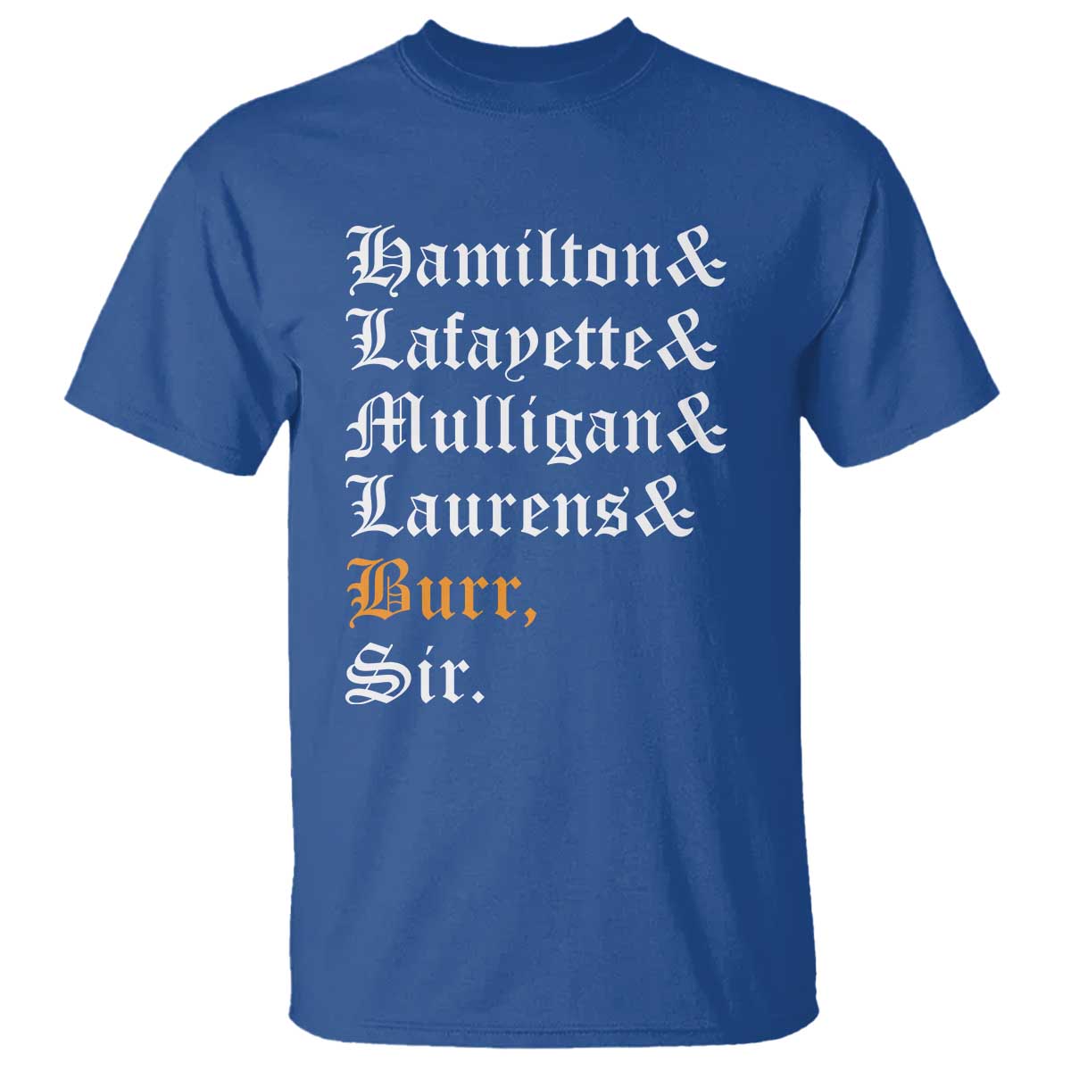 Hamilton Laurens Lafayette Mulligan Burr, Sir T Shirt - Wonder Print Shop