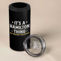 It's a Hamilton Thing You Wouldn't Understand 4 in 1 Can Cooler Tumbler - Wonder Print Shop