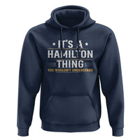 It's a Hamilton Thing You Wouldn't Understand Hoodie - Wonder Print Shop