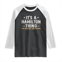 It's a Hamilton Thing You Wouldn't Understand Raglan Shirt - Wonder Print Shop