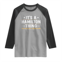 It's a Hamilton Thing You Wouldn't Understand Raglan Shirt - Wonder Print Shop
