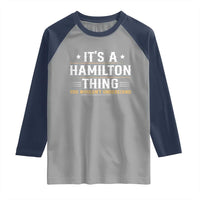 It's a Hamilton Thing You Wouldn't Understand Raglan Shirt - Wonder Print Shop