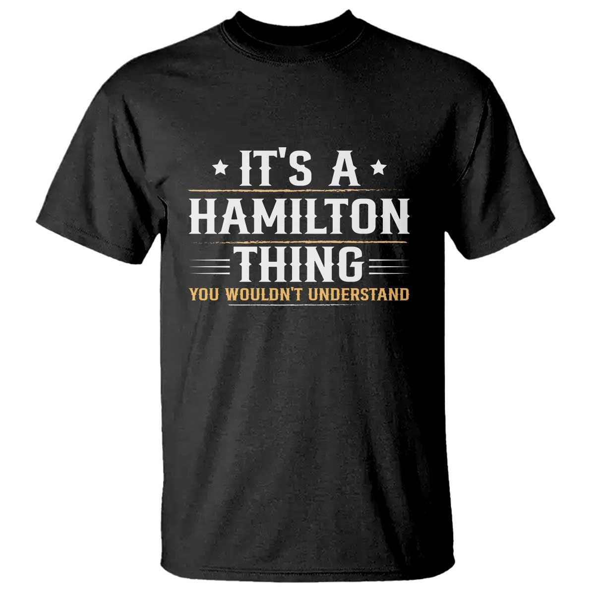 It's a Hamilton Thing You Wouldn't Understand T Shirt - Wonder Print Shop