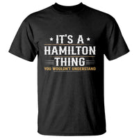 It's a Hamilton Thing You Wouldn't Understand T Shirt - Wonder Print Shop