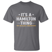 It's a Hamilton Thing You Wouldn't Understand T Shirt - Wonder Print Shop