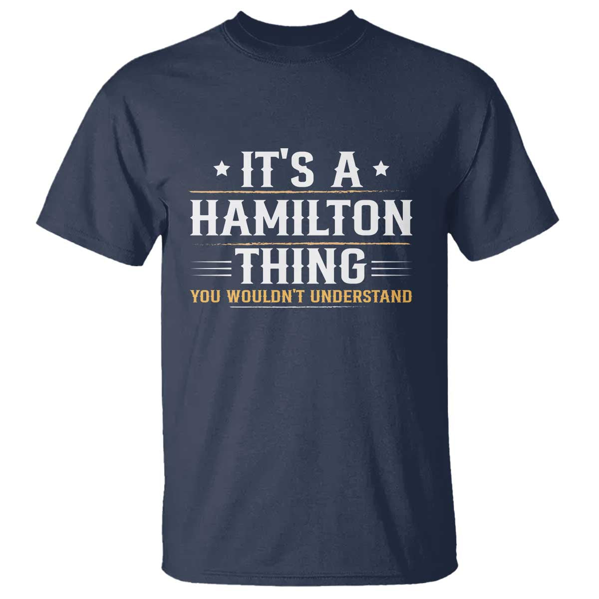 It's a Hamilton Thing You Wouldn't Understand T Shirt - Wonder Print Shop