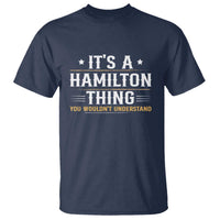 It's a Hamilton Thing You Wouldn't Understand T Shirt - Wonder Print Shop