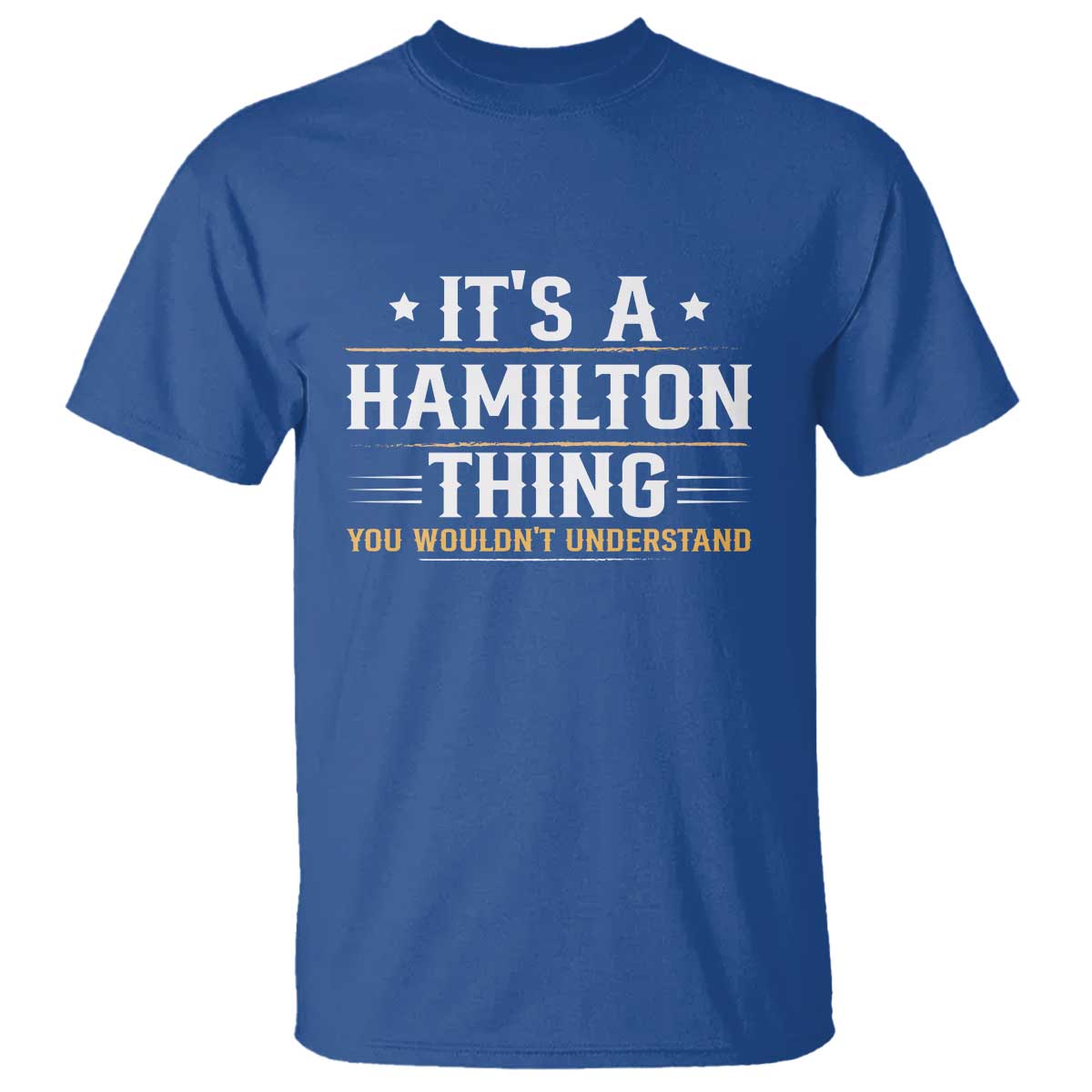 It's a Hamilton Thing You Wouldn't Understand T Shirt - Wonder Print Shop