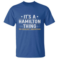 It's a Hamilton Thing You Wouldn't Understand T Shirt - Wonder Print Shop