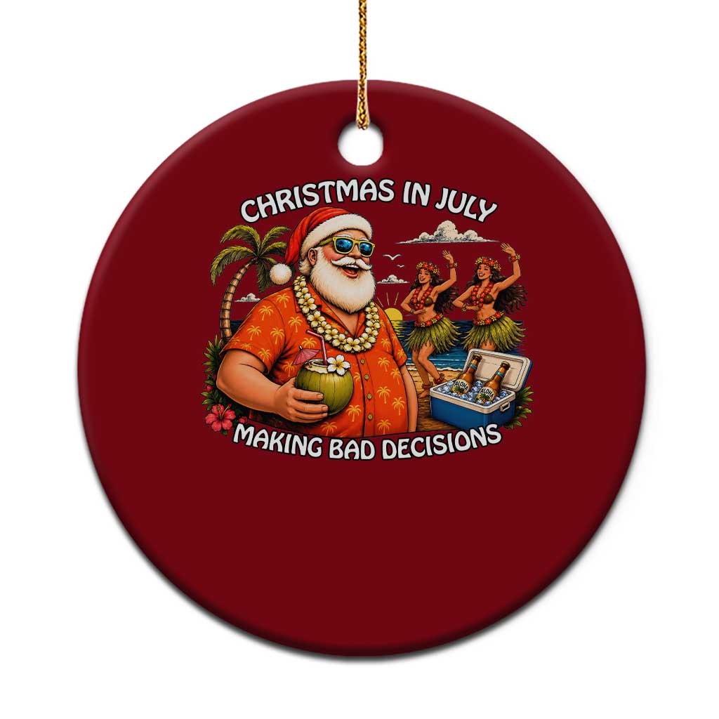 Funny Christmas in July Making Bad Decisions Ceramic Ornament Tropical Santa Hawaiian Summer Holiday Party
