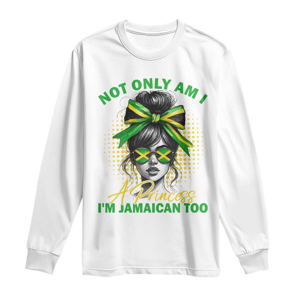 Jamaican Girl Long Sleeve Shirt Messy Bun Not Only Am I A Princess Im Jamaican Too - Wonder Print Shop