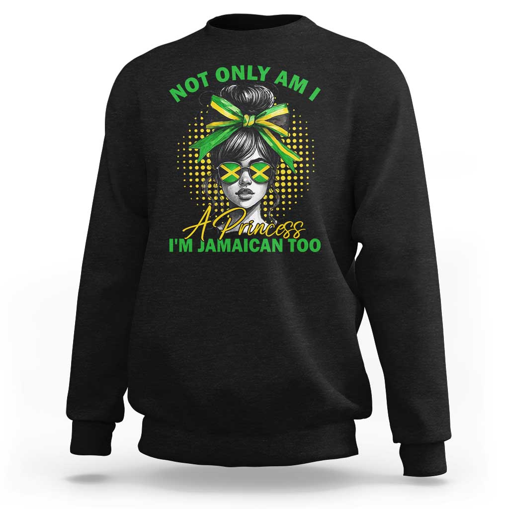 Jamaican Girl Sweatshirt Messy Bun Not Only Am I A Princess Im Jamaican Too - Wonder Print Shop