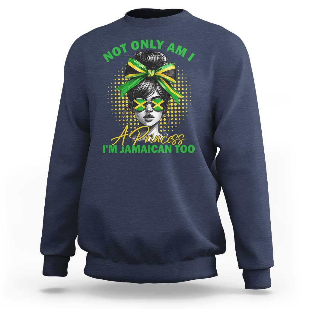 Jamaican Girl Sweatshirt Messy Bun Not Only Am I A Princess Im Jamaican Too - Wonder Print Shop