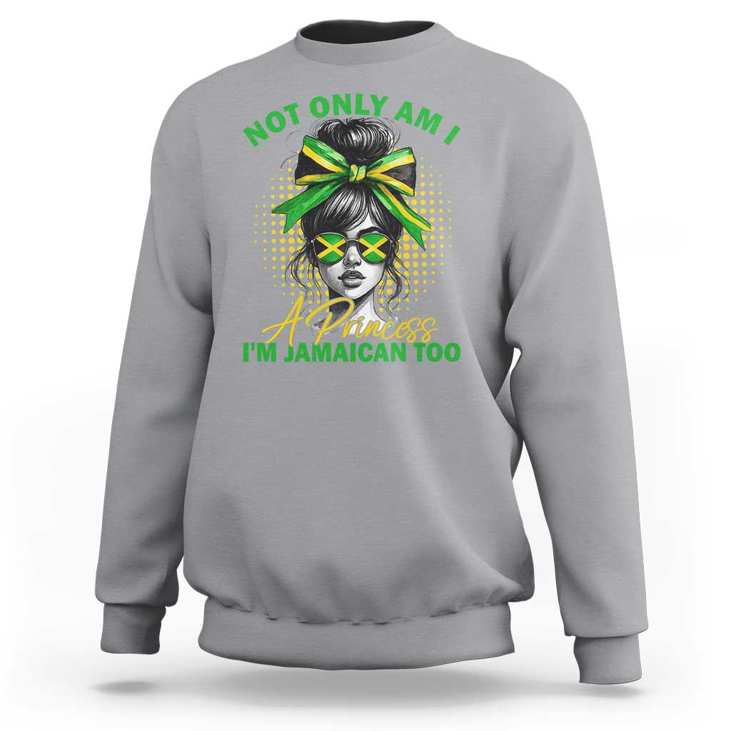 Jamaican Girl Sweatshirt Messy Bun Not Only Am I A Princess Im Jamaican Too - Wonder Print Shop