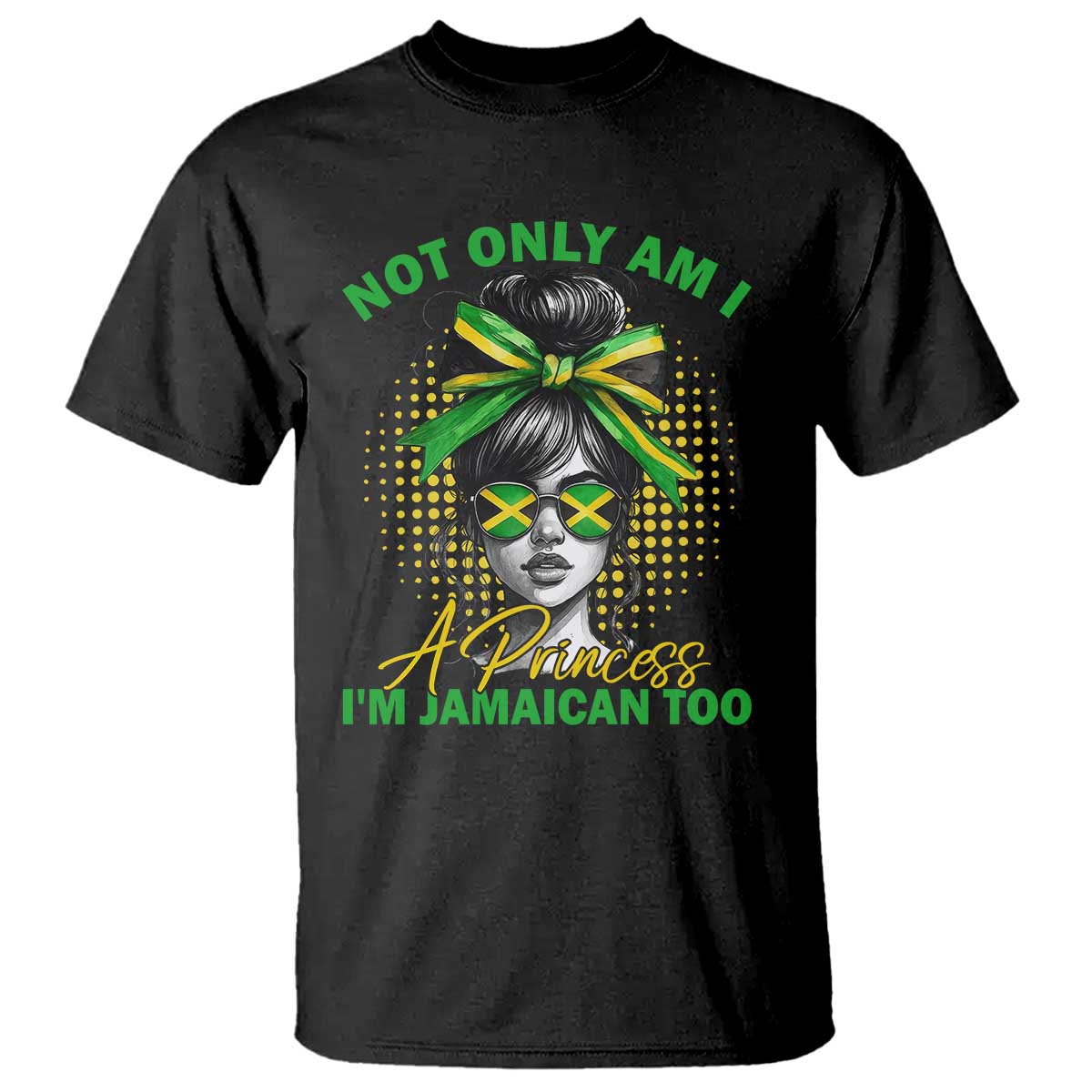 Jamaican Girl T Shirt Messy Bun Not Only Am I A Princess Im Jamaican Too - Wonder Print Shop