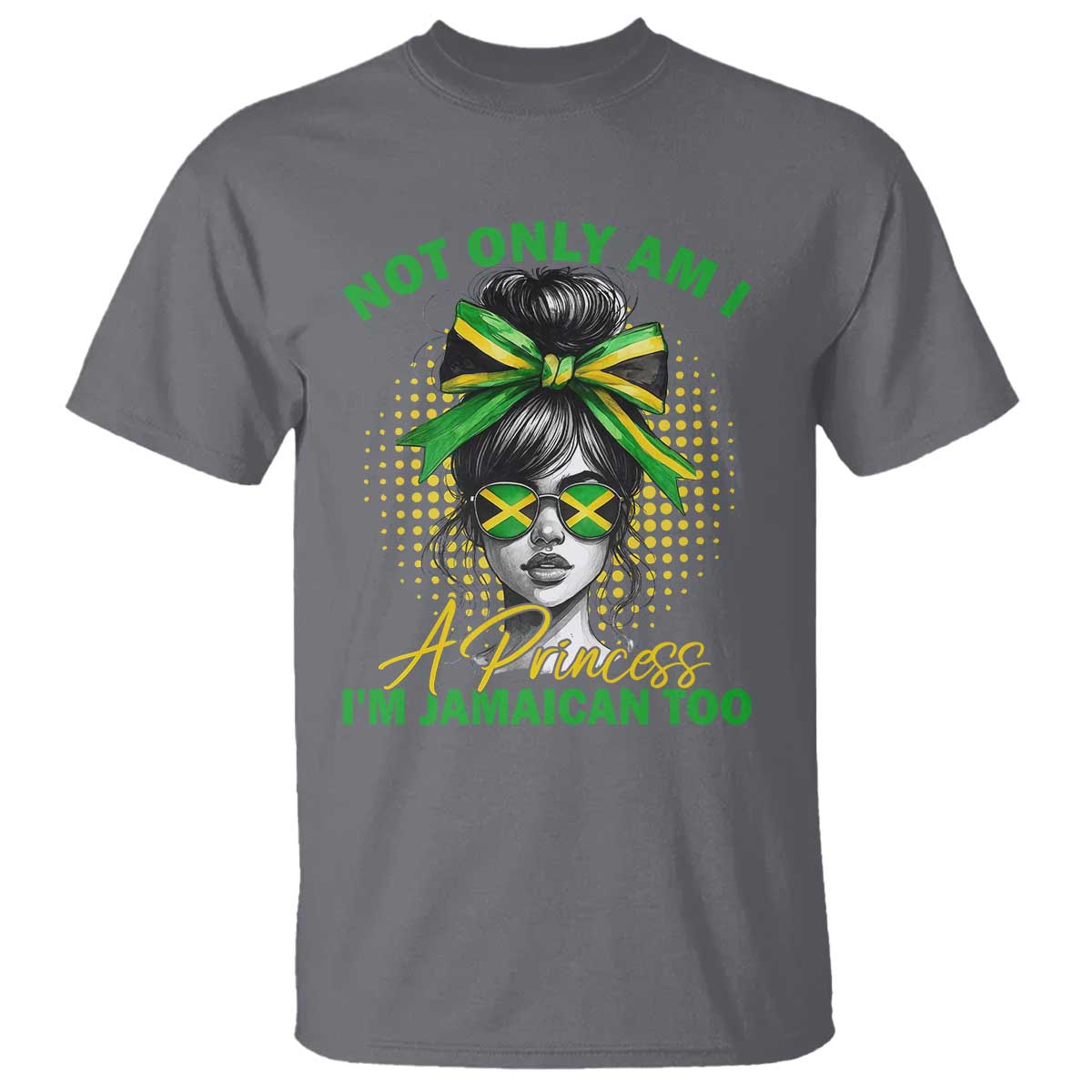 Jamaican Girl T Shirt Messy Bun Not Only Am I A Princess Im Jamaican Too - Wonder Print Shop