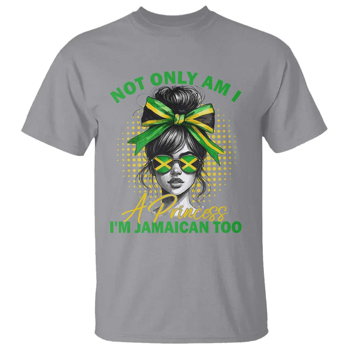 Jamaican Girl T Shirt Messy Bun Not Only Am I A Princess Im Jamaican Too - Wonder Print Shop