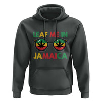 Leaf Me In Jamaica Hoodie Funny Weed Stoner Marijuana Jamaican Rasta Reggae - Wonder Print Shop
