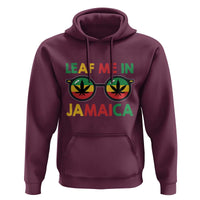 Leaf Me In Jamaica Hoodie Funny Weed Stoner Marijuana Jamaican Rasta Reggae - Wonder Print Shop