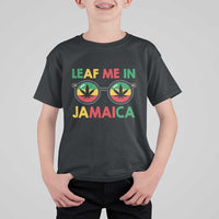 Leaf Me In Jamaica T Shirt For Kid Funny Weed Stoner Marijuana Jamaican Rasta Reggae - Wonder Print Shop