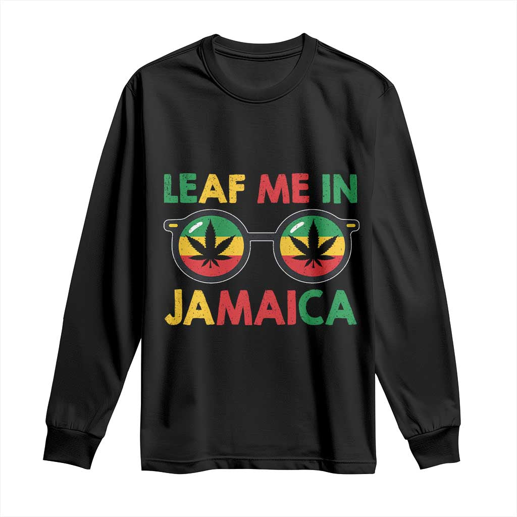 Leaf Me In Jamaica Long Sleeve Shirt Funny Weed Stoner Marijuana Jamaican Rasta Reggae - Wonder Print Shop