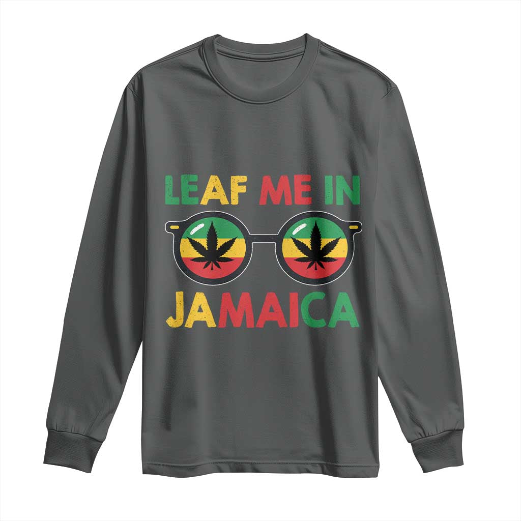 Leaf Me In Jamaica Long Sleeve Shirt Funny Weed Stoner Marijuana Jamaican Rasta Reggae - Wonder Print Shop