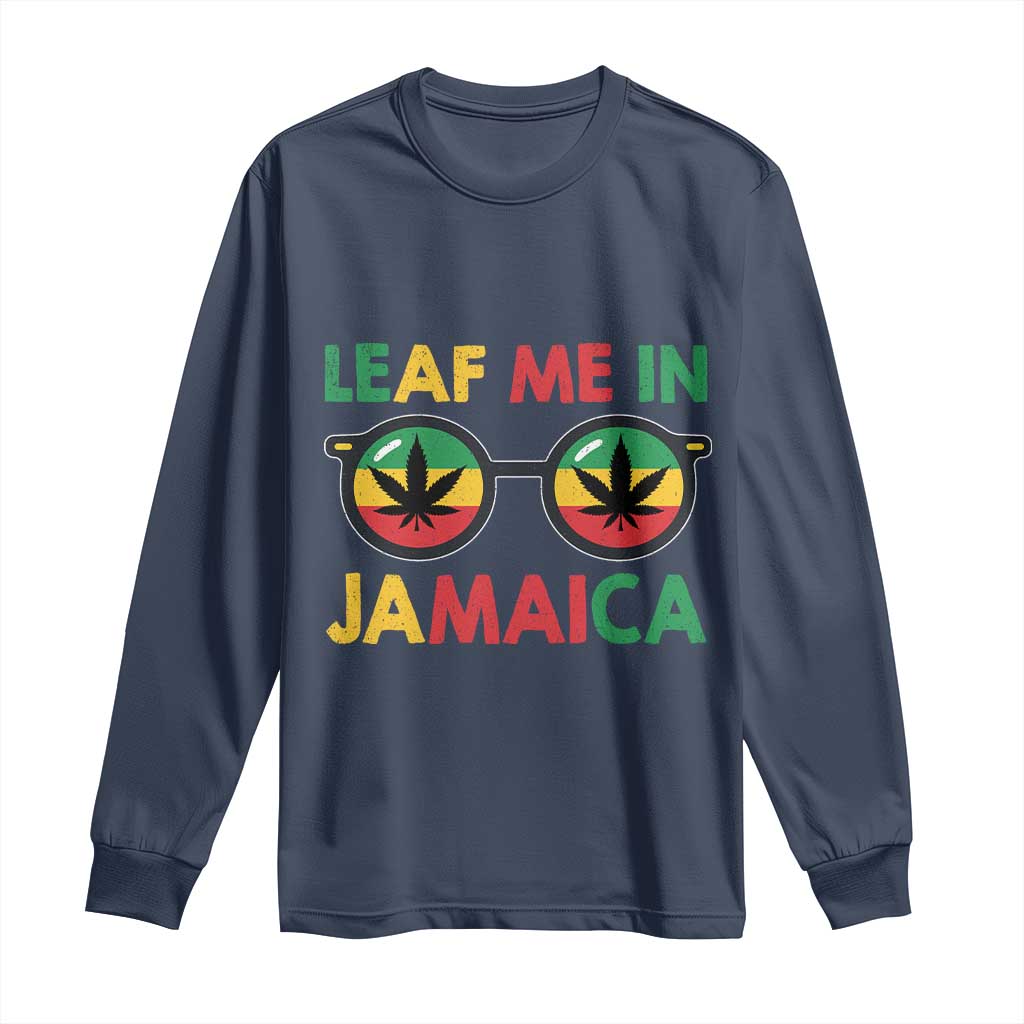 Leaf Me In Jamaica Long Sleeve Shirt Funny Weed Stoner Marijuana Jamaican Rasta Reggae - Wonder Print Shop