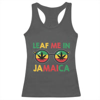 Leaf Me In Jamaica Racerback Tank Top Funny Weed Stoner Marijuana Jamaican Rasta Reggae - Wonder Print Shop