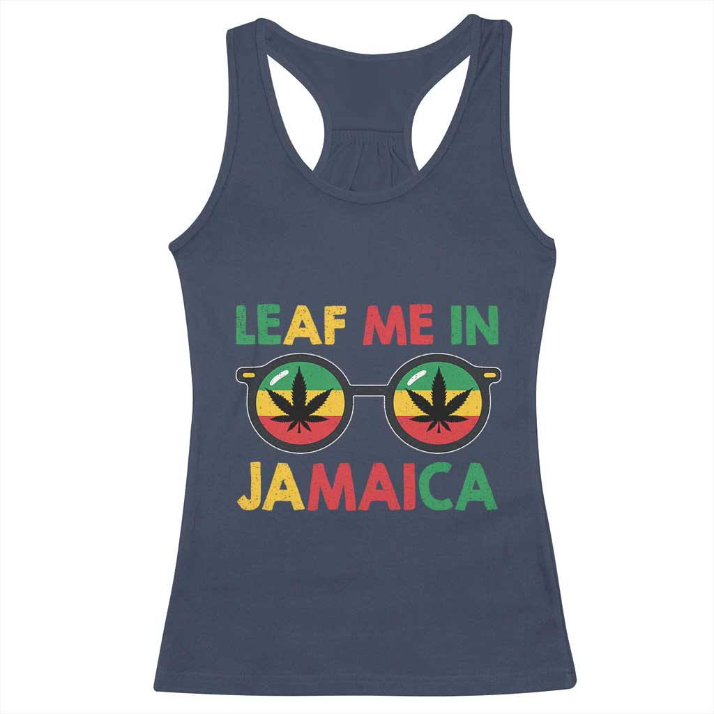 Leaf Me In Jamaica Racerback Tank Top Funny Weed Stoner Marijuana Jamaican Rasta Reggae - Wonder Print Shop