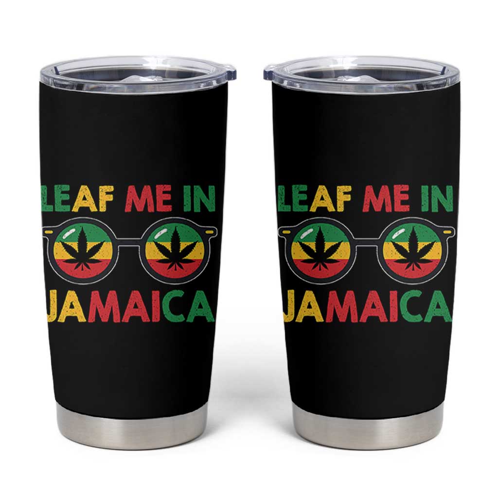 Leaf Me In Jamaica Tumbler Cup Funny Weed Stoner Marijuana Jamaican Rasta Reggae - Wonder Print Shop