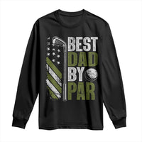 Best Dad By Par Long Sleeve Shirt Dad Golf Fathers Day Gift American Flag