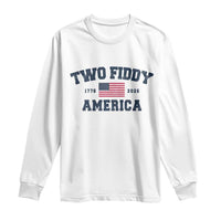 Two Fiddy USA 250th Anniversary Long Sleeve Shirt United States Flag July 4th 2026 1776 Patriotic Humor