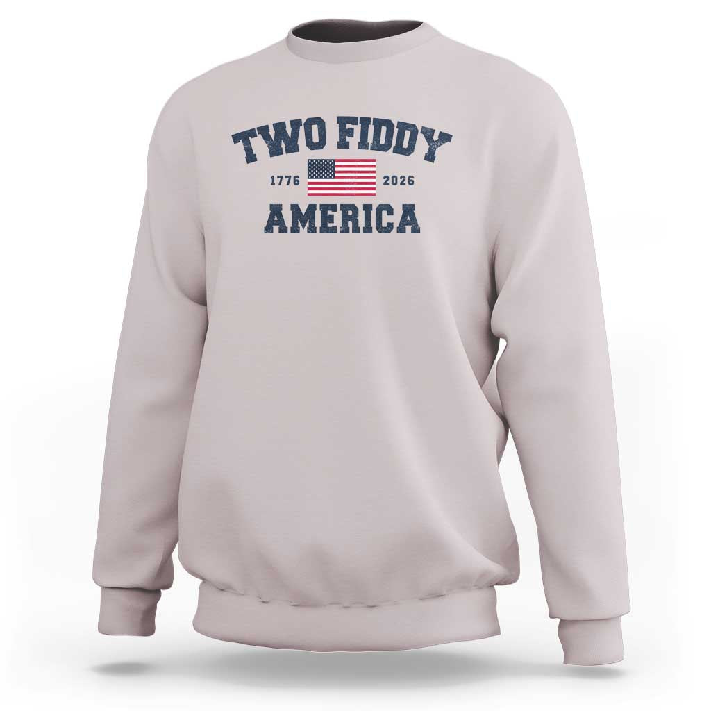 Two Fiddy USA 250th Anniversary Sweatshirt United States Flag July 4th 2026 1776 Patriotic Humor