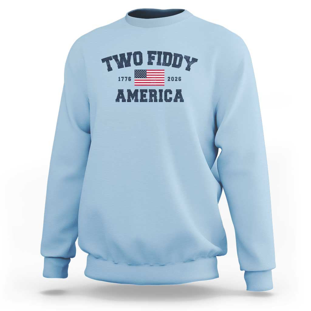 Two Fiddy USA 250th Anniversary Sweatshirt United States Flag July 4th 2026 1776 Patriotic Humor