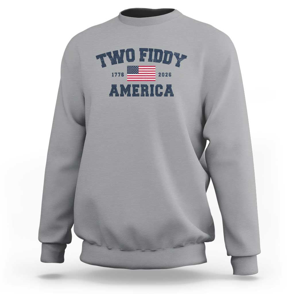 Two Fiddy USA 250th Anniversary Sweatshirt United States Flag July 4th 2026 1776 Patriotic Humor