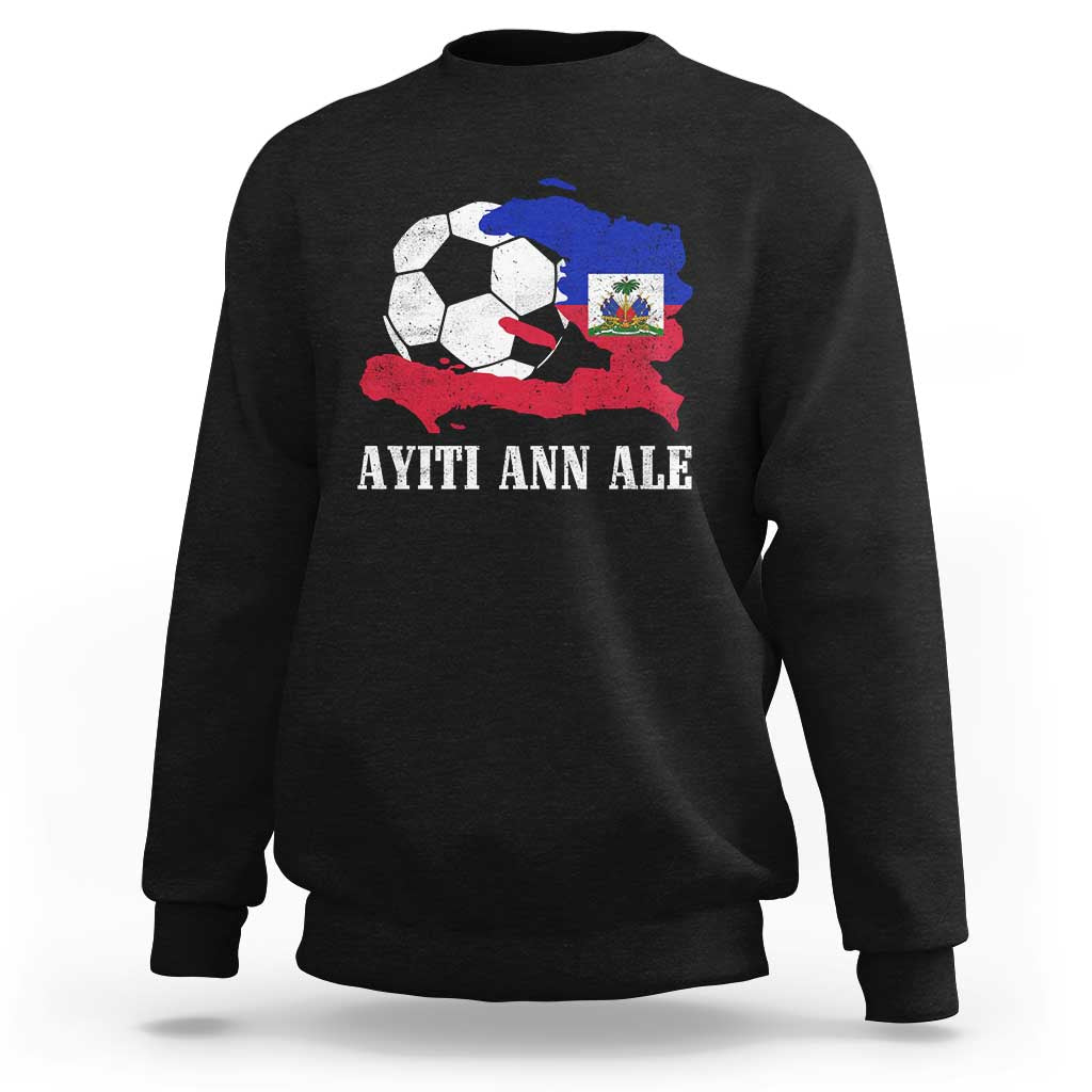 Ayiti Ann Ale Haiti Soccer Sweatshirt Haitian Football Fan Pride Flag Graphic Caribbean Sports