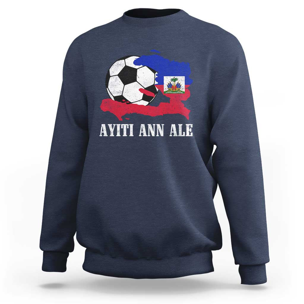 Ayiti Ann Ale Haiti Soccer Sweatshirt Haitian Football Fan Pride Flag Graphic Caribbean Sports