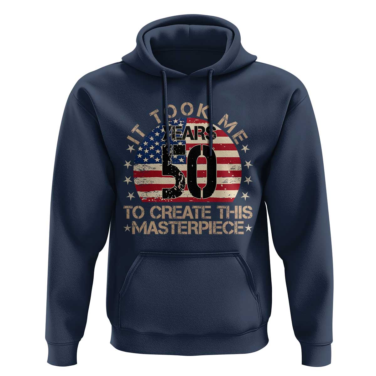 50th Birthday Hoodie It Took Me 50 Years To Create This Masterpiece Vintage American Flag