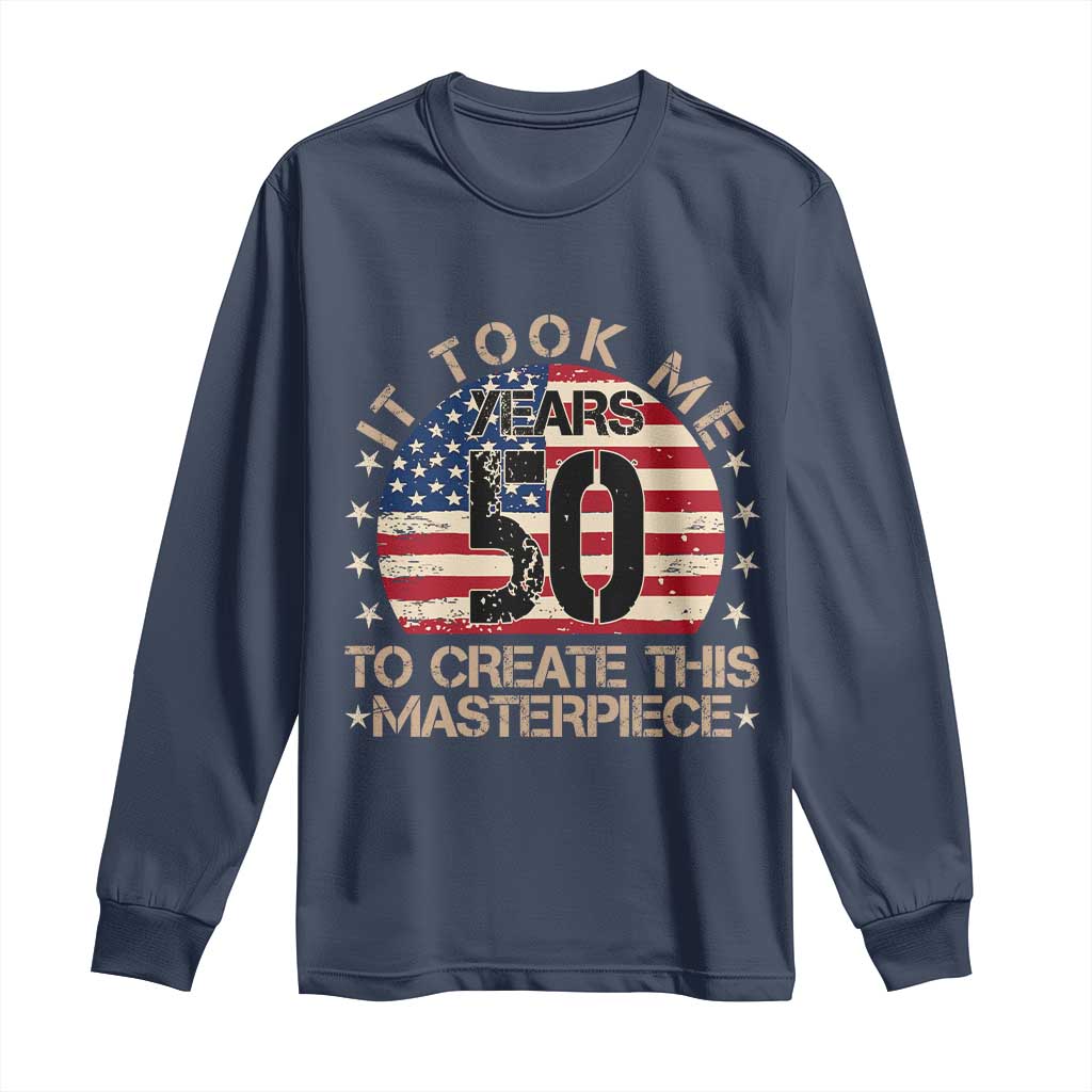 50th Birthday Long Sleeve Shirt It Took Me 50 Years To Create This Masterpiece Vintage American Flag