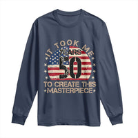 50th Birthday Long Sleeve Shirt It Took Me 50 Years To Create This Masterpiece Vintage American Flag