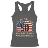 50th Birthday Racerback Tank Top It Took Me 50 Years To Create This Masterpiece Vintage American Flag