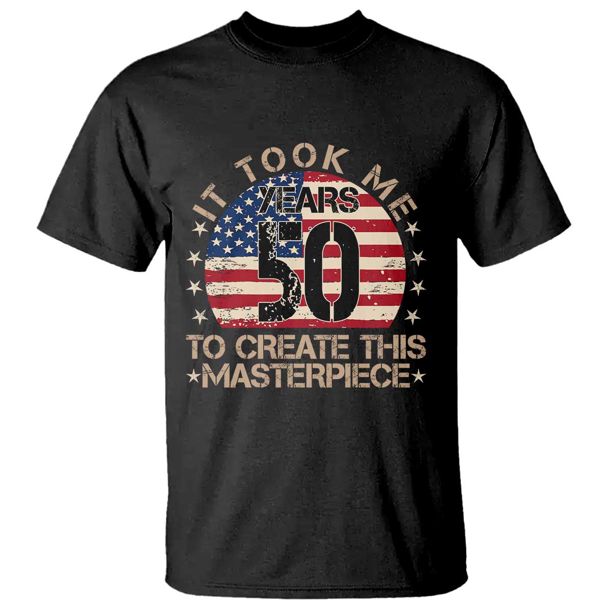 50th Birthday T Shirt It Took Me 50 Years To Create This Masterpiece Vintage American Flag