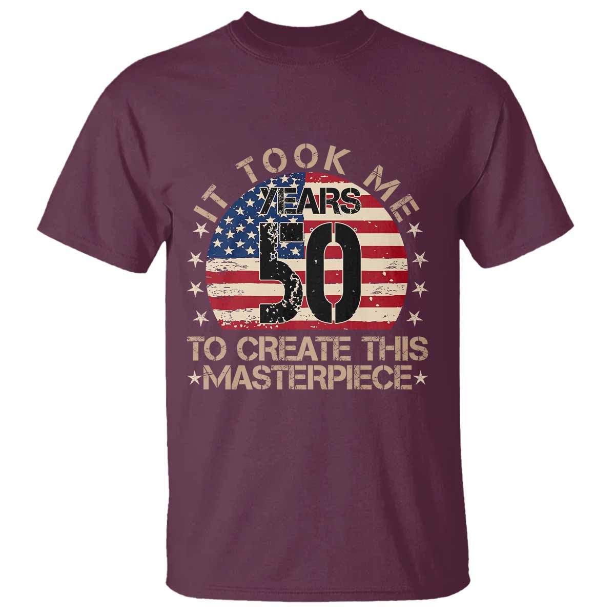 50th Birthday T Shirt It Took Me 50 Years To Create This Masterpiece Vintage American Flag