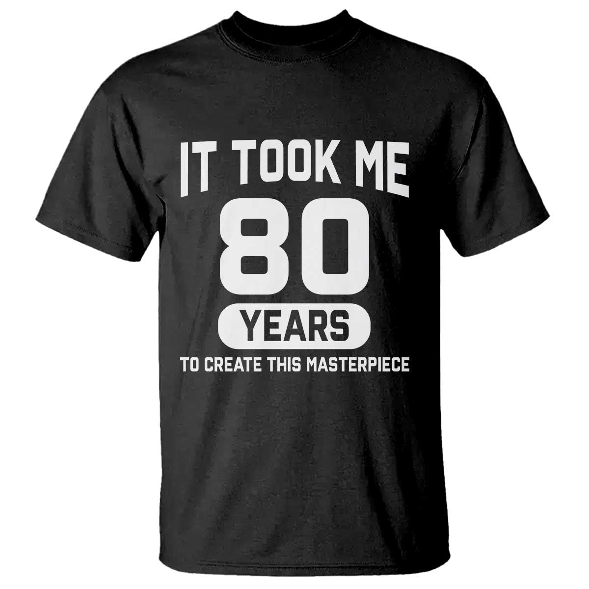 80th Birthday T Shirt To Create This Masterpiece 80 Year Old Gift