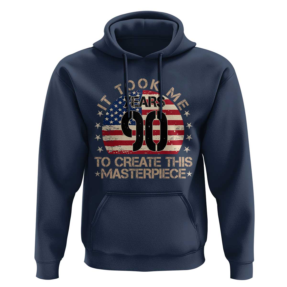 90th Birthday Hoodie It Took Me 90 Years To Create This Masterpiece Vintage American Flag