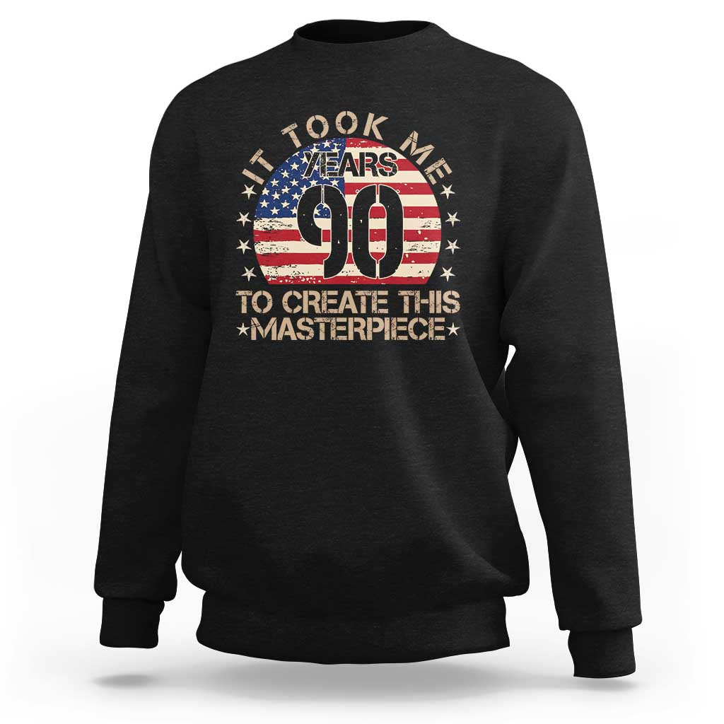 90th Birthday Sweatshirt It Took Me 90 Years To Create This Masterpiece Vintage American Flag