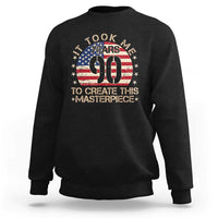 90th Birthday Sweatshirt It Took Me 90 Years To Create This Masterpiece Vintage American Flag