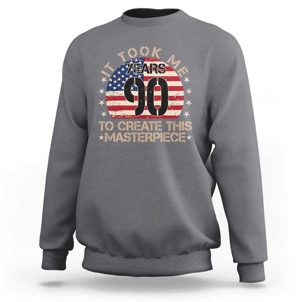 90th Birthday Sweatshirt It Took Me 90 Years To Create This Masterpiece Vintage American Flag