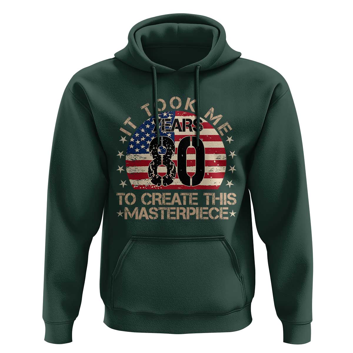 80th Birthday Hoodie It Took Me 80 Years To Create This Masterpiece Vintage American Flag