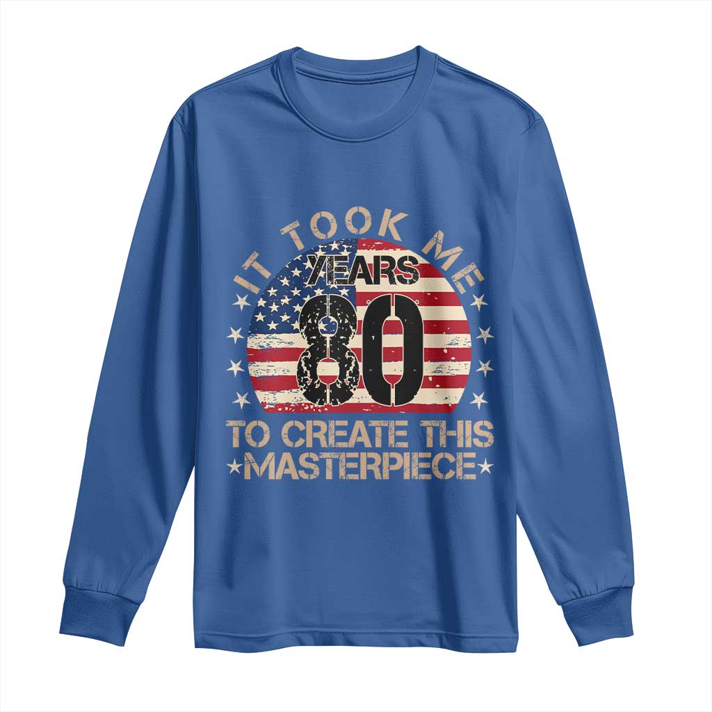 80th Birthday Long Sleeve Shirt It Took Me 80 Years To Create This Masterpiece Vintage American Flag